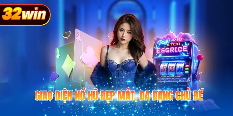 Giao diện nổ hũ đẹp mắt, đa dạng chủ đề